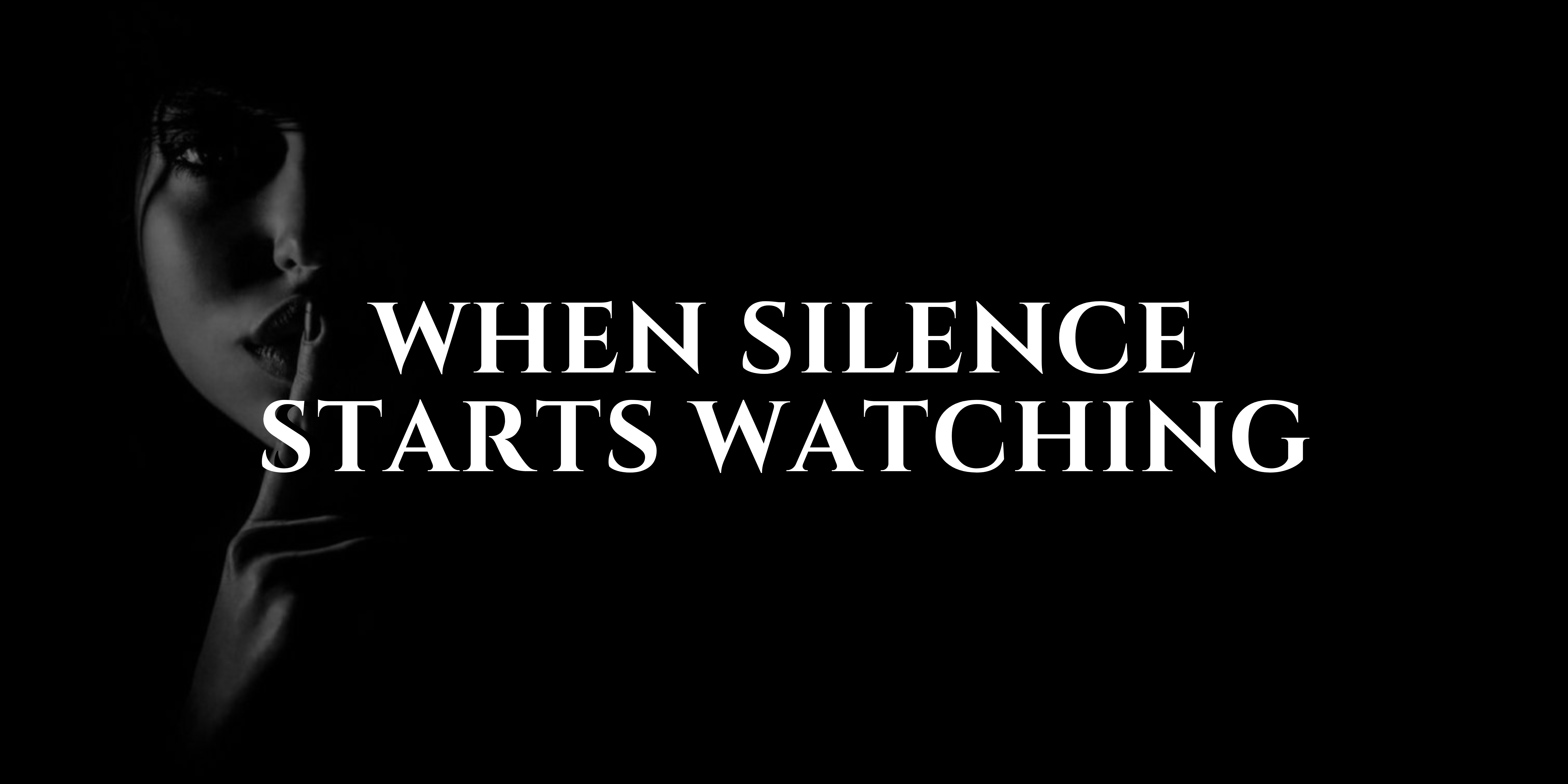 When Silence Starts Watching